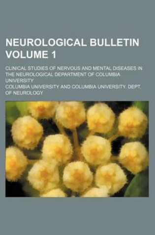 Cover of Neurological Bulletin Volume 1; Clinical Studies of Nervous and Mental Diseases in the Neurological Department of Columbia University