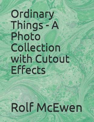 Book cover for Ordinary Things - A Photo Collection with Cutout Effects