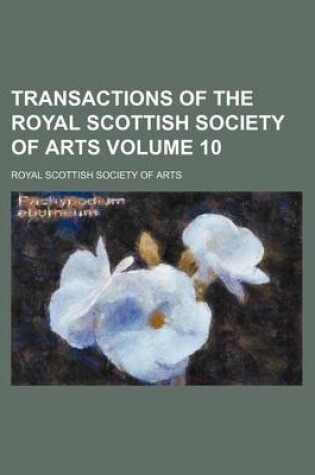 Cover of Transactions of the Royal Scottish Society of Arts Volume 10