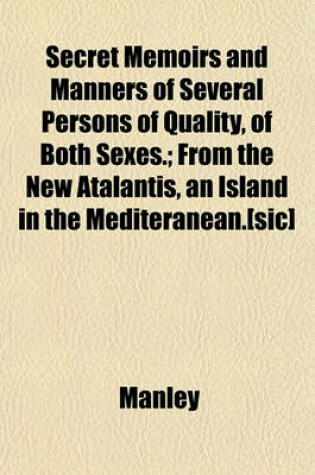 Cover of Secret Memoirs and Manners of Several Persons of Quality, of Both Sexes.; From the New Atalantis, an Island in the Mediteranean.[Sic]