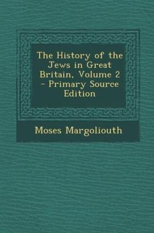 Cover of The History of the Jews in Great Britain, Volume 2 - Primary Source Edition