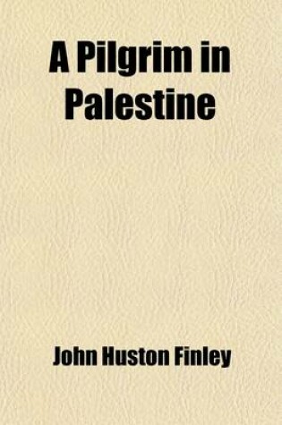 Cover of A Pilgrim in Palestine; Being an Account of Journeys on Foot by the First American Pilgrim After General Allenby's Recovery of the Holy Land