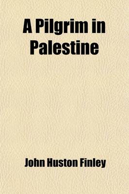 Book cover for A Pilgrim in Palestine; Being an Account of Journeys on Foot by the First American Pilgrim After General Allenby's Recovery of the Holy Land