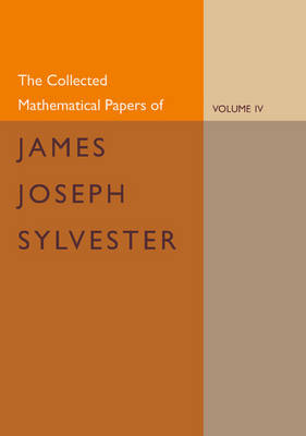 Book cover for The Collected Mathematical Papers of James Joseph Sylvester: Volume 4, 1882-1897