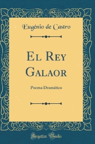 Cover of El Rey Galaor: Poema Dramático (Classic Reprint)