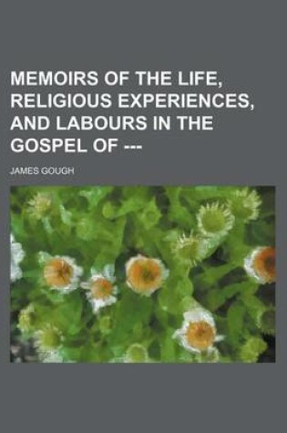 Cover of Memoirs of the Life, Religious Experiences, and Labours in the Gospel of ---