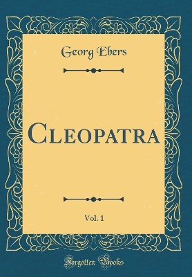 Book cover for Cleopatra, Vol. 1 (Classic Reprint)