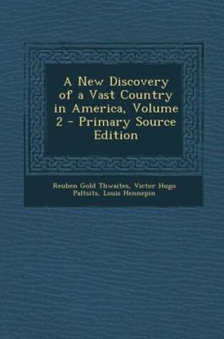 Cover of A New Discovery of a Vast Country in America, Volume 2 - Primary Source Edition