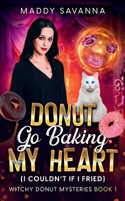 Cover of Donut Go Baking My Heart (I Couldn't If I Fried)