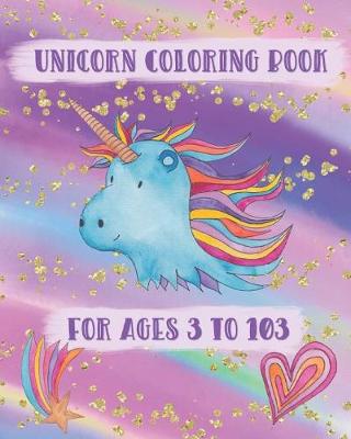 Book cover for Unicorn Coloring Book For Ages 3 to 103