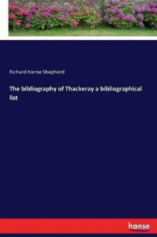 Cover of The bibliography of Thackeray a bibliographical list