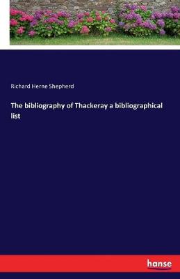 Book cover for The bibliography of Thackeray a bibliographical list