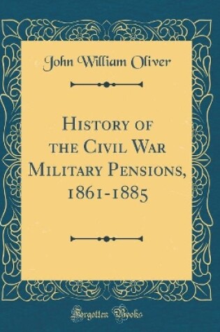 Cover of History of the Civil War Military Pensions, 1861-1885 (Classic Reprint)