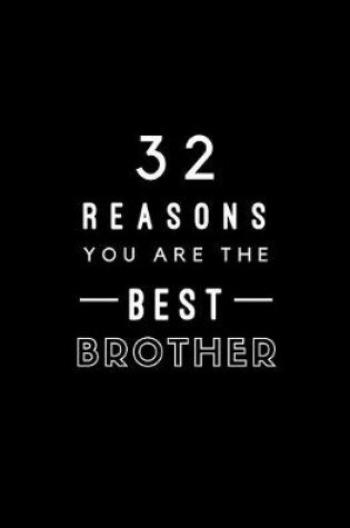 Cover of 32 Reasons You Are The Best Brother