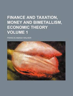 Book cover for Finance and Taxation, Money and Bimetallism, Economic Theory Volume 1