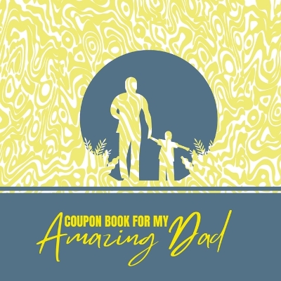 Book cover for Coupon Book for My Amazing Dad