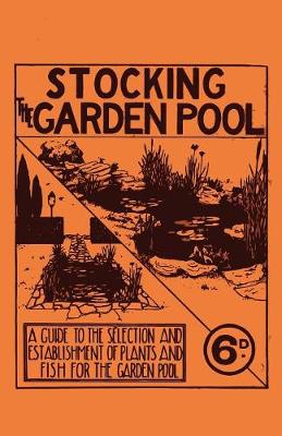 Book cover for Stocking the Garden Pool - A Guide to the Selection and Establishment of Plants and Fish for the Garden Pool