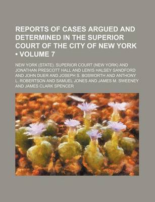 Book cover for Reports of Cases Argued and Determined in the Superior Court of the City of New York (Volume 7 )