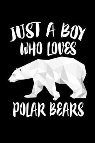 Cover of Just A Boy Who Loves Polar Bears