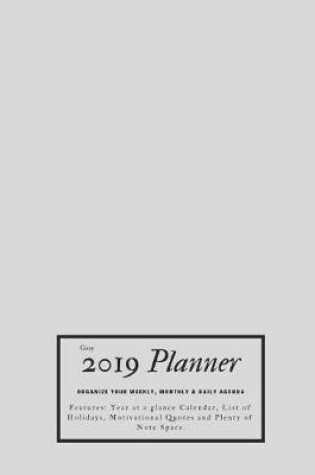 Cover of Gray 2019 Planner Organize Your Weekly, Monthly, & Daily Agenda