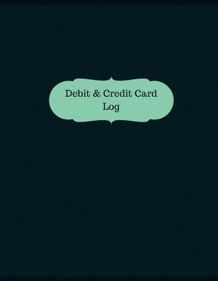 Book cover for Debit & Credit Card Log (Logbook, Journal - 126 pages, 8.5 x 11 inches)