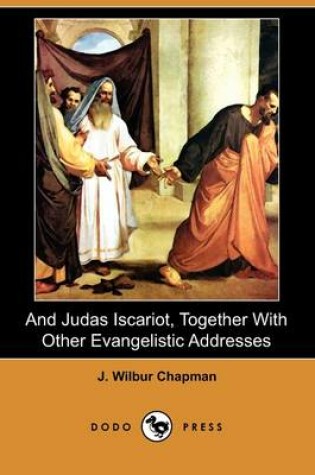 Cover of And Judas Iscariot, Together with Other Evangelistic Addresses (Dodo Press)