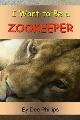 Cover of I Want To Be a Zookeeper