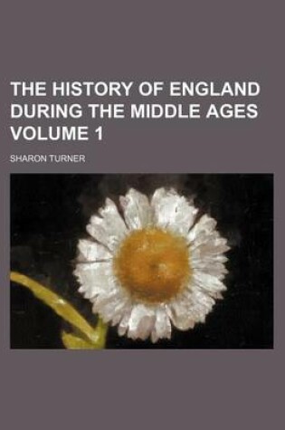 Cover of The History of England During the Middle Ages Volume 1