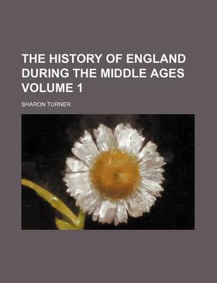 Book cover for The History of England During the Middle Ages Volume 1