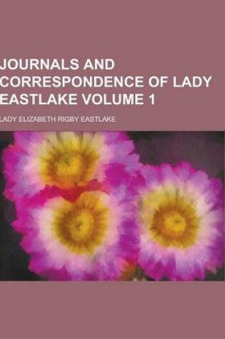Cover of Journals and Correspondence of Lady Eastlake Volume 1