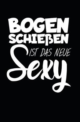 Book cover for Bogenschiessen ist das neue Sexy