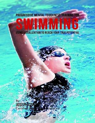 Book cover for Progressive Mental Toughness Training for Swimming : Using Visualization to Reach Your True Potential