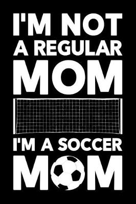 Book cover for I'm Not a Regular Mom I'm a Soccer Mom