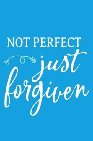 Cover of Not Perfect Just Forgiven