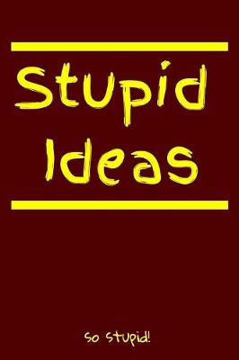 Book cover for Stupid Ideas