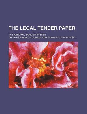 Book cover for The Legal Tender Paper; The National Banking System