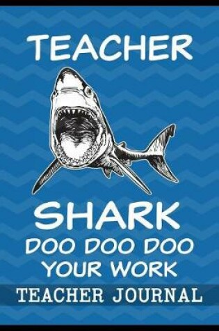 Cover of Teacher Shark Doo Doo Doo Your Work Teacher Journal