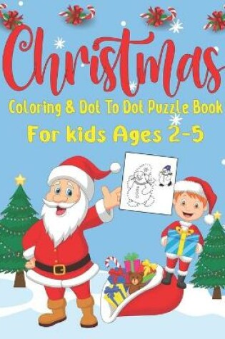 Cover of Christmas Coloring and Dot To Dot Puzzle Book For Kids Ages 2-5