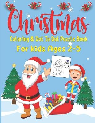 Book cover for Christmas Coloring and Dot To Dot Puzzle Book For Kids Ages 2-5