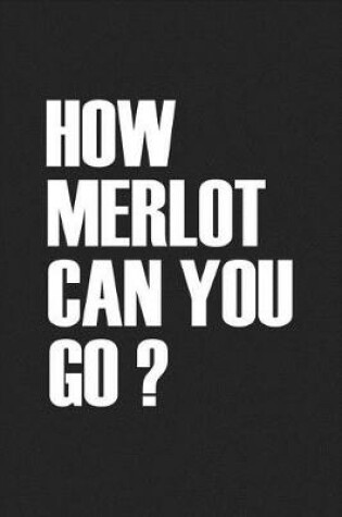 Cover of How Merlot Can You Go