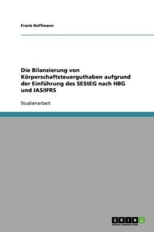 Cover of Die Bilanzierung von Koerperschaftsteuerguthaben aufgrund der Einfuhrung des SEStEG nach HBG und IAS/IFRS