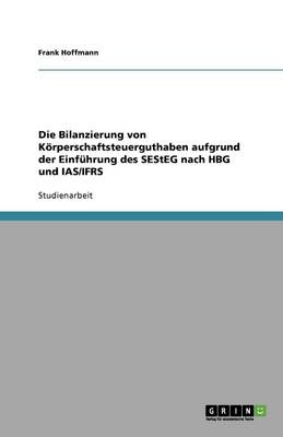 Book cover for Die Bilanzierung von Koerperschaftsteuerguthaben aufgrund der Einfuhrung des SEStEG nach HBG und IAS/IFRS