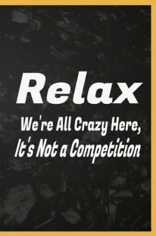 Cover of Relax We're All Crazy Here, It's Not a Competition