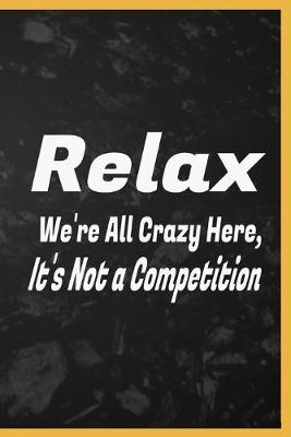 Cover of Relax We're All Crazy Here, It's Not a Competition