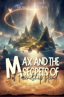 Book cover for Max and the Secrets of Friendship Island