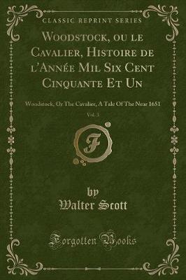 Book cover for Woodstock, Ou Le Cavalier, Histoire de l'Année Mil Six Cent Cinquante Et Un, Vol. 3