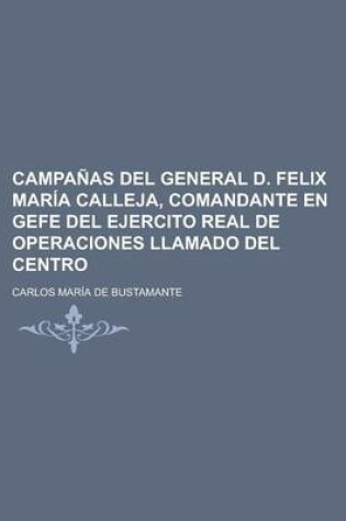 Cover of Campanas del General D. Felix Maria Calleja, Comandante En Gefe del Ejercito Real de Operaciones Llamado del Centro