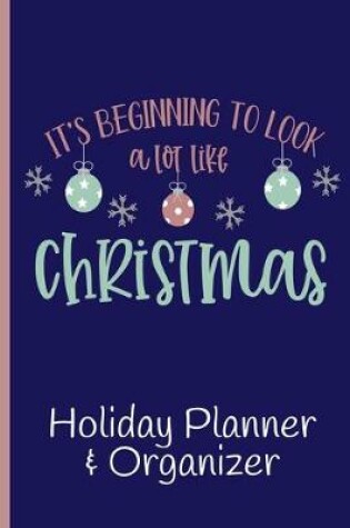 Cover of It's Beginning To Look A Lot Like Christmas Holiday Planner Organizer