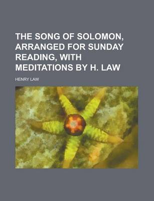 Book cover for The Song of Solomon, Arranged for Sunday Reading, with Meditations by H. Law