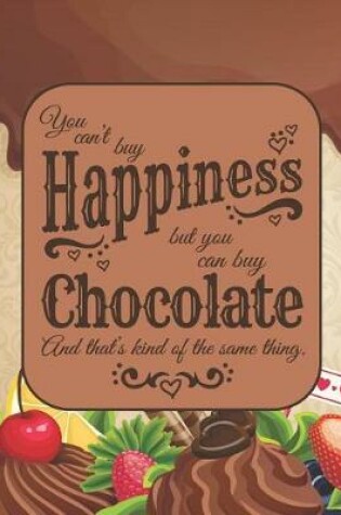 Cover of You Can't Buy Happiness, But You Can Buy Chocolate & That's Kind of the Same Thing